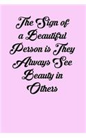 The Sign of a Beautiful Person Is They Always See Beauty in Others