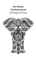 One-Minute Gratitude Journal and Weekly Goal Planner: Start Any Time of Year / Develop an Attitude of Gratitude / 6 X 9 / 2019 / Mandala Elephant Black and White