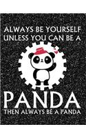 Always Be Yourself Unless You Can Be a Panda Then Always Be a Panda