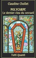 Polycarpe, Le Dernier Clou Du Cercueil