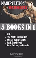 INSIDE the MIND 5 BOOKS IN 1: NLP - The Art Of Persuasion - Mental Manipulation - Dark Psycology - How To Analyze People