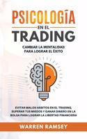 PSICOLOGIA EN EL TRADING Cambiar La Mentalidad Para Lograr El Exito Evitar Malos Habitos En El Trading, Superar Tus Miedos y Ganar Dinero En La Bolsa Para Lograr La Libertad Financiera