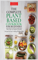 Complete Plant Based Cookbook for Beginners