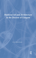 Medieval Art and Architecture in the Diocese of Glasgow: (The British Archaeological Association Conference Transactions)