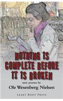 Nothing Is Complete Before It Is Broken: (English)
