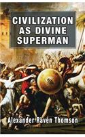 Civilization as Divine Superman