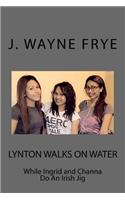 Lynton Walks on Water While Ingrid and Channa do an Irish Jig