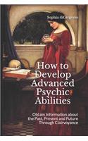 How to Develop Advanced Psychic Abilities