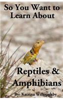 So You Want to Learn About Reptiles & Amphibians