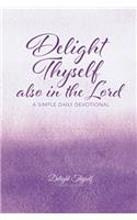 Delight Thyself Also in the Lord: A Simple Daily Devotional