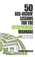 50 Ass-Kickin' Lessons for the Entrepreneur Wannabe