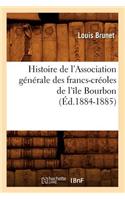 Histoire de l'Association Générale Des Francs-Créoles de l'Île Bourbon (Éd.1884-1885)