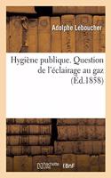 Hygiène Publique. Question de l'Éclairage Au Gaz