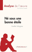 Né sous une bonne étoile d'Aurélie Valognes (Analyse de l'oeuvre): Résumé complet et analyse détaillée de l'oeuvre