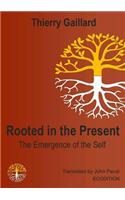 Rooted in the Present, the Emergence of the Self