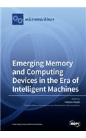 Emerging Memory and Computing Devices in the Era of Intelligent Machines