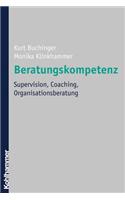 Beratungskompetenz: Supervision, Coaching, Organisationsberatung