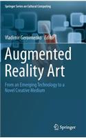 Augmented Reality Art: From an Emerging Technology to a Novel Creative Medium: From an Emerging Technology to a Novel Creative Medium