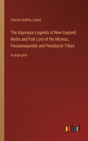 Algonquin Legends of New England; Myths and Folk Lore of the Micmac, Passamaquoddy and Penobscot Tribes
