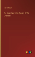 Squaw Spy; Or the Rangers of The Lava-Beds