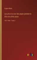 Les arts à la cour des papes pendant le XVe et le XVIe siècle