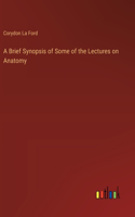 A Brief Synopsis of Some of the Lectures on Anatomy
