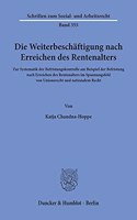 Die Weiterbeschaftigung Nach Erreichen Des Rentenalters: Zur Systematik Der Befristungskontrolle Am Beispiel Der Befristung Nach Erreichen Des Rentenalters Im Spannungsfeld Von Unionsrecht Und Nationalem R