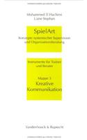 Spielart - Kreative Kommunikation: Konzepte Systemischer Supervision Und Organisationsberatung