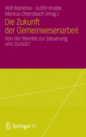 Die Zukunft der Gemeinwesenarbeit: Von der Revolte zur Steuerung und zurück?(German)