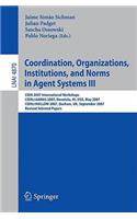 Coordination, Organizations, Institutions, and Norms in Agent Systems III: Coin 2007 International Workshops Coin@aamas 2007, Honolulu, Hi, Usa, May 2007 Coin@mallow 2007, Durham, Uk, September 2007 Revised Selected Papers