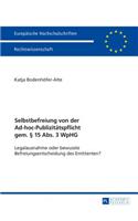 Selbstbefreiung Von Der Ad-Hoc-Publizitaetspflicht Gem. § 15 Abs. 3 Wphg: Legalausnahme Oder Bewusste Befreiungsentscheidung Des Emittenten?