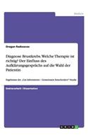 Diagnose Brustkrebs. Welche Therapie ist richtig? Der Einfluss des Aufklärungsgesprächs auf die Wahl der Patientin