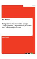 Perspektiven für ein soziales Europa. Ausgangspunkt, Tätigkeitsfelder, Konflikte und Lösungsmöglichkeiten