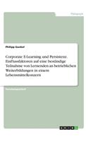 Corporate E-Learning und Persistenz. Einflussfaktoren auf eine beständige Teilnahme von Lernenden an betrieblichen Weiterbildungen in einem Lebensmittelkonzern
