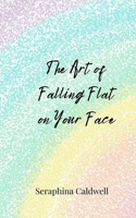 The Art of Falling Flat on Your Face