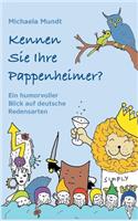 Kennen Sie Ihre Pappenheimer?: Ein humorvoller Blick auf deutsche Redensarten