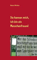 Sie kennen mich, ich bin ein Menschenfreund: Kolumnen aus den Jahren 2011 bis 2015