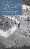 Luftbild in Deutschland Von Den Anfängen Bis Zu Albert Speer: Geschichte Und Rezeption Des Zivilen 'Stiefkindes Der Luftfahrt'