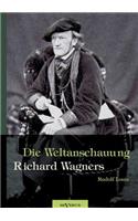 Richard Wagner - Die Weltanschauung Richard Wagners