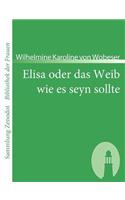 Elisa oder das Weib wie es seyn sollte