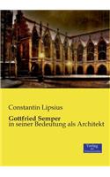 Gottfried Semper: in seiner Bedeutung als Architekt(German)