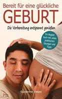 Bereit fur eine gluckliche Geburt: Die Vorbereitung entspannt genieÃŸen