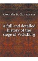 A Full and Detailed History of the Siege of Vicksburg