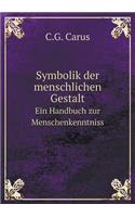 Symbolik der menschlichen Gestalt Ein Handbuch zur Menschenkenntniss