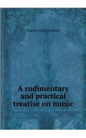 A Rudimentary and Practical Treatise on Music