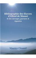Bibliographie des OEuvres d'Alfred de Musset Et des ouvrages, gravures & vignettes