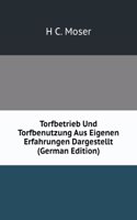 Torfbetrieb Und Torfbenutzung Aus Eigenen Erfahrungen Dargestellt (German Edition)