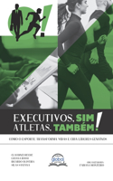 Executivos, sim! Atletas, também!: Executivos, sim! Atletas, também!