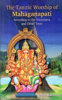 The Tantric Worship of MahagaÆ’apati According to the Nityotsava and Other Texts, 2 parts (Bound in one)