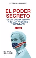 El poder secreto: Por que quieren destruir a Julian Assange y WikiLeaks